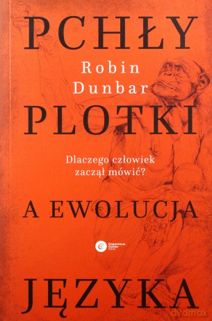 Pchły plotki a ewolucja języka. Dlaczego człowiek zaczął mówić - Robin Dunbar [KSIĄŻKA]
