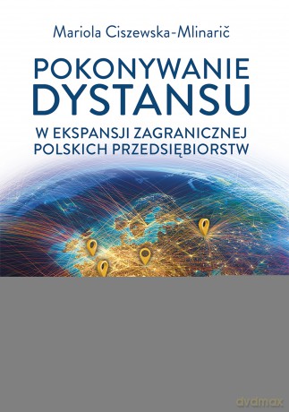 Pokonywanie dystansu w ekspansji zagranicznej polskich przedsiębiorstw - Mariola Ciszewska-Mlinaric [KSIĄŻKA]
