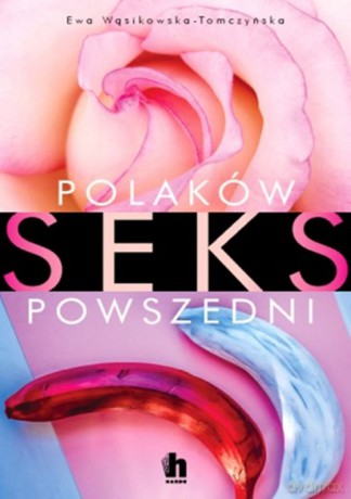 Polaków sex powszedni - Ewa Wąsikowska - Tomczyńska [KSIĄŻKA]