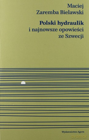 Polski hydraulik i najnowsze opowieści ze Szwecji - Maciej Zaremba-Bielawski [KSIĄŻKA]
