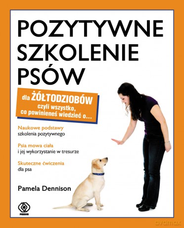 Pozytywne szkolenie psów dla żółtodziobów - Pamela Dennison [KSIĄŻKA]
