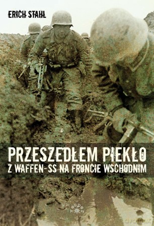 Przeszedłem piekło z Waffen-SS na froncie wschodnim - Erich Stahl [KSIĄŻKA]