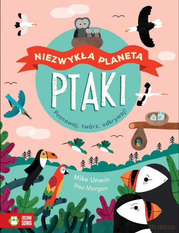 Ptaki. Niezwykła planeta - Mike Unwin [KSIĄŻKA]