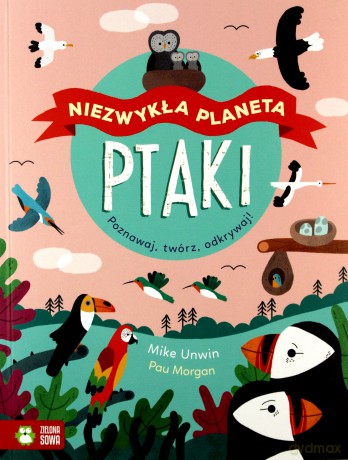 Ptaki. Niezwykła planeta - Mike Unwin [KSIĄŻKA]