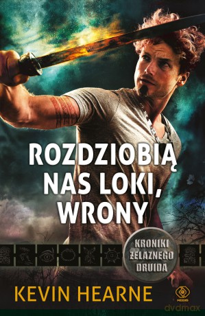 Rozdziobią nas loki wrony. Kroniki Żelaznego Druida (Tom 10) - Kevin Hearne [KSIĄŻKA]