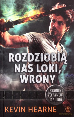 Rozdziobią nas loki wrony. Kroniki Żelaznego Druida (Tom 10) - Kevin Hearne [KSIĄŻKA]