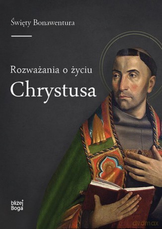 Rozważania o życiu Chrystusa - Św. Bonawentura [KSIĄŻKA]