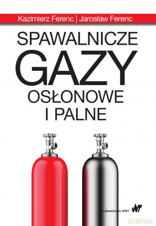 Spawalnicze gazy osłonowe i palne - Jarosław Ferenc, Kazimierz Ferenc [KSIĄŻKA]