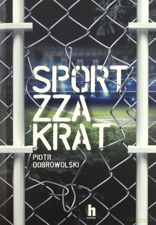 Sport zza krat - Piotr Dobrowolski [KSIĄŻKA]