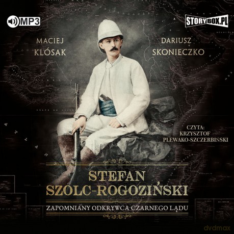 Stefan Szolc-Rogoziński. Zapomniany odkrywca czarnego lądu - Maciej Klósak, Dariusz Skonieczko [AUDIOBOOK]