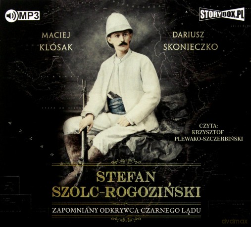 Stefan Szolc-Rogoziński. Zapomniany odkrywca czarnego lądu - Maciej Klósak, Dariusz Skonieczko [AUDIOBOOK]