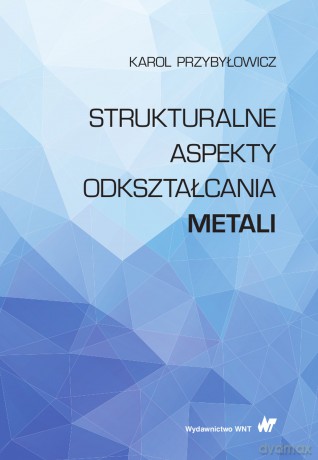 Strukturalne aspekty odkształcania metali - Karol Przybyłowicz [KSIĄŻKA]