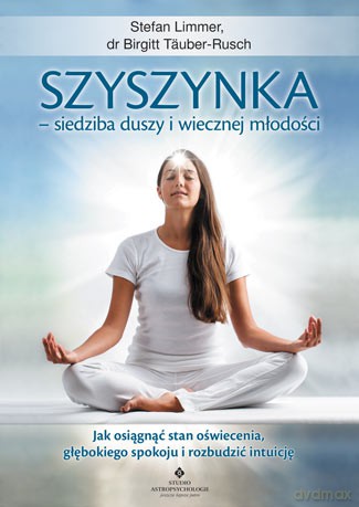 Szyszynka. Siedziba duszy i wiecznej młodości. Jak osiągnąć stan oświecenia, głębokiego spokoju i rozbudzić intuicję - Stefan Limmer, Birgitt Tauber-Rusch [KSIĄŻKA]