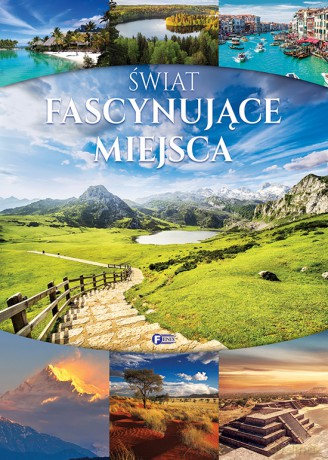 Świat. Fascynujące miejsca [KSIĄŻKA]