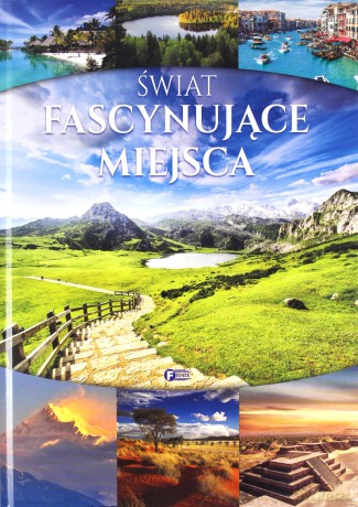 Świat. Fascynujące miejsca [KSIĄŻKA]