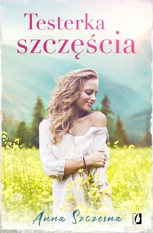 Testerka szczęścia - Anna Szczęsna [KSIĄŻKA]