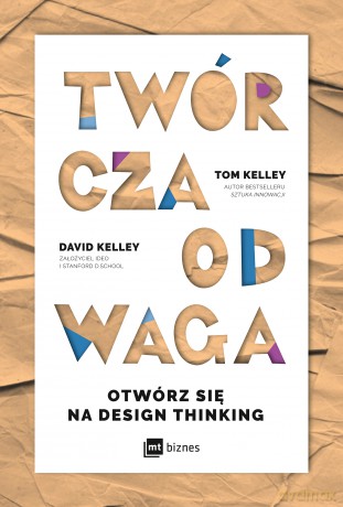 Twórcza odwaga. Otwórz się na design thinking - Tom Kelley, David Kelley [KSIĄŻKA]