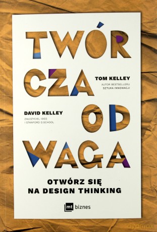 Twórcza odwaga. Otwórz się na design thinking - Tom Kelley, David Kelley [KSIĄŻKA]