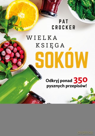 Wielka księga soków - Pat Crocker [KSIĄŻKA]