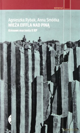 Wieża Eiffla nad Piną. Kresowe marzenia II RP - Anna Smółka, Agnieszka Rybak [KSIĄŻKA]