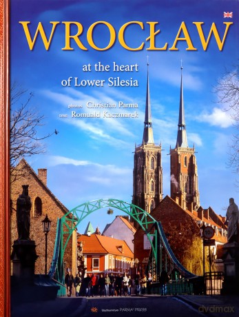 Wrocław at the heart of lower silesia - Romuald Kaczmarek [KSIĄŻKA]