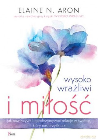 Wysoko wrażliwi i miłość - Elaine N. Aron [KSIĄŻKA]