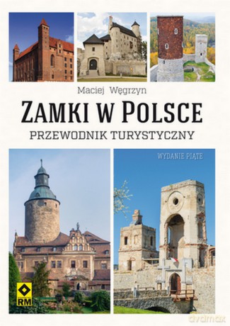 Zamki w Polsce. Przewodnik turystyczny - Maciej Węgrzyn [KSIĄŻKA]