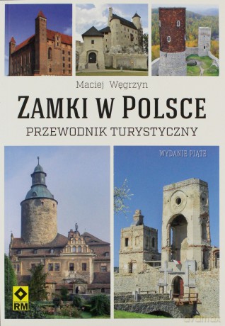 Zamki w Polsce. Przewodnik turystyczny - Maciej Węgrzyn [KSIĄŻKA]
