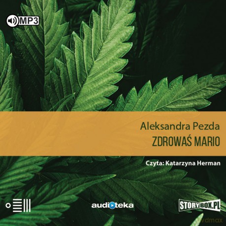 Zdrowaś Mario. Reportaże o medycznej marihuanie - Aleksandra Pezda [AUDIOBOOK]