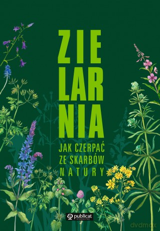 Zielarnia. Jak czerpać ze skarbów natury [KSIĄŻKA]