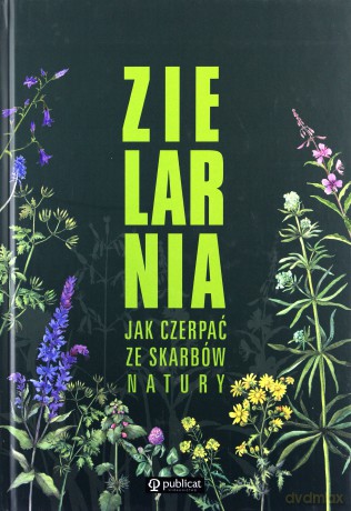 Zielarnia. Jak czerpać ze skarbów natury [KSIĄŻKA]