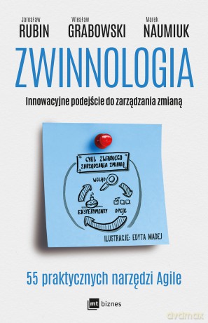Zwinnologia. Innowacyjne podejście do zarządzania zmianą - Jarosław Rubin, Wiesław Grabowski, Marek Naumiuk [KSIĄŻKA]