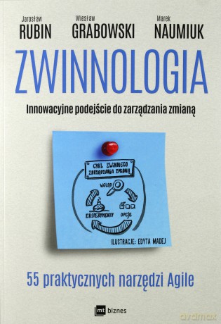 Zwinnologia. Innowacyjne podejście do zarządzania zmianą - Jarosław Rubin, Wiesław Grabowski, Marek Naumiuk [KSIĄŻKA]