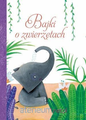 Bajki o zwierzętach [KSIĄŻKA]
