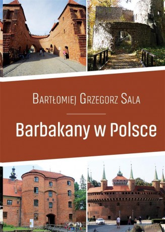 Barbakany w Polsce - Bartłomiej Grzegorz Sala [KSIĄŻKA]