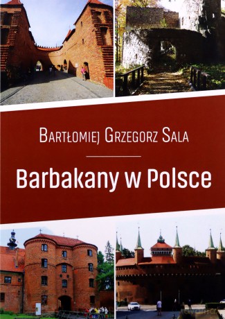 Barbakany w Polsce - Bartłomiej Grzegorz Sala [KSIĄŻKA]