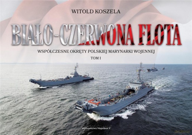Biało-czerwona flota. Współczesne okręty (Tom 1) [KSIĄŻKA]