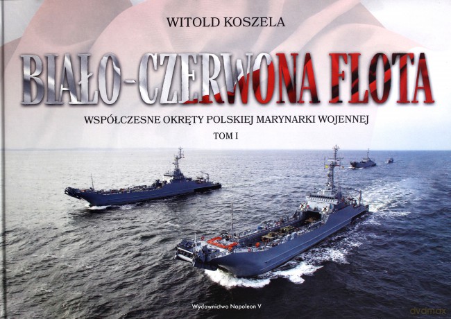 Biało-czerwona flota. Współczesne okręty (Tom 1) [KSIĄŻKA]