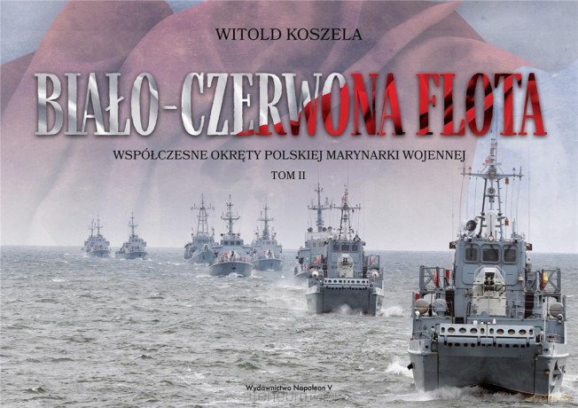 Biało-czerwona flota. Współczesne okręty (Tom 2) [KSIĄŻKA]