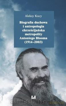 Biografia duchowa i antropologia chrześcijańska - Aleksy Kucy [KSIĄŻKA]