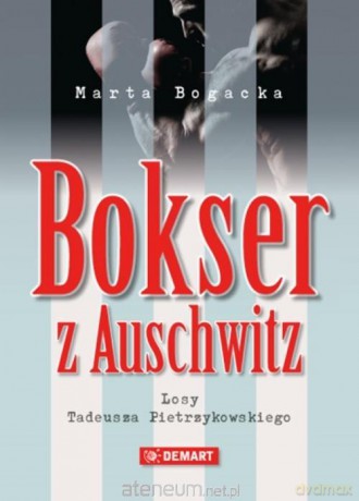 Bokser z Auschwitz. Losy Tadeusza Pietrzykowskiego - Marta Bogacka [KSIĄŻKA]