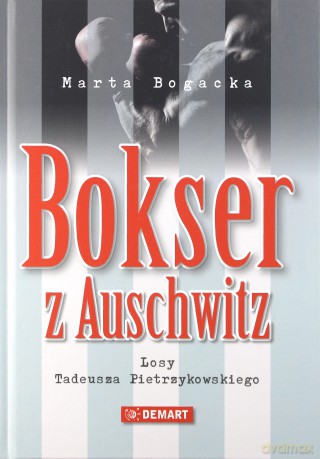 Bokser z Auschwitz. Losy Tadeusza Pietrzykowskiego - Marta Bogacka [KSIĄŻKA]