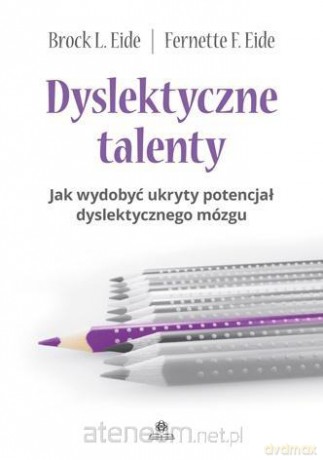 Dyslektyczne talenty - Brock L. Eide, Fernette F. Eide [KSIĄŻKA]