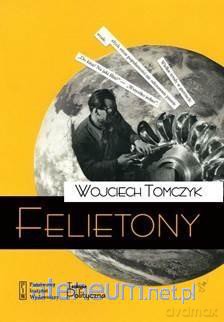Felietony - Wojciech Tomczyk [KSIĄŻKA]