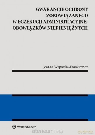 Gwarancja ochrony zobowiązanego w egzekucji - Joanna Wyporska-Frankiewicz [KSIĄŻKA]