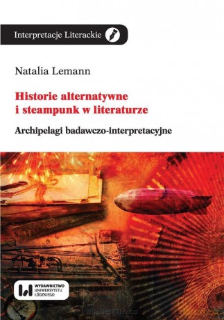 Historie alternatywne i steampunk w literaturze - Natalia Lemann [KSIĄŻKA]