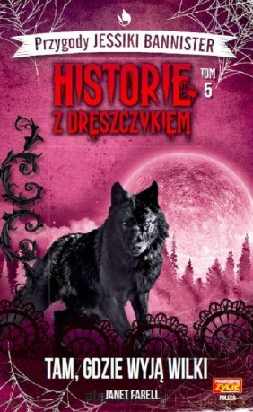 Historie z dreszczykiem (Tom 5) Tam, gdzie wyją wilki - Janet Farell [KSIĄŻKA]