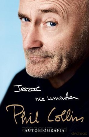 Jeszcze nie umarłem. Autobiografia - Phil Collins [KSIĄŻKA]