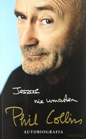 Jeszcze nie umarłem. Autobiografia - Phil Collins [KSIĄŻKA]