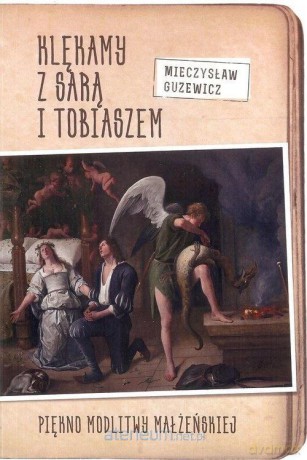 Klękamy z Sarą i Tobiaszem - Mieczysław Guzewicz [KSIĄŻKA]